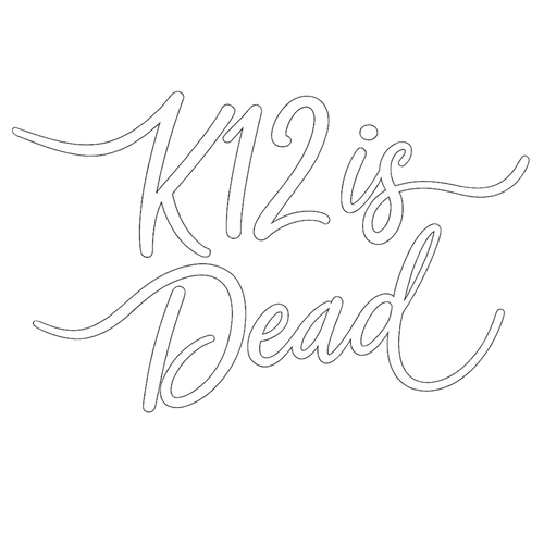 K12 is Dead