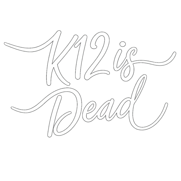 K12 is Dead